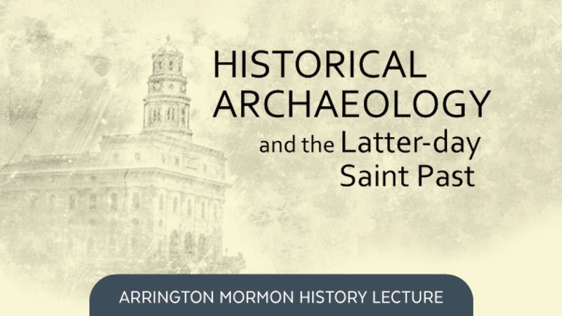 Text reads: Historical Archaeology and the Latter-day Saint past.