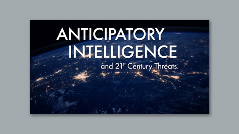Text Reads: Anticipatory Intelligence and 21st Century Threats.