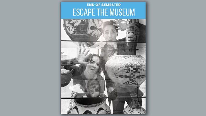 Text Reads: End of Semester Escape the Museum.