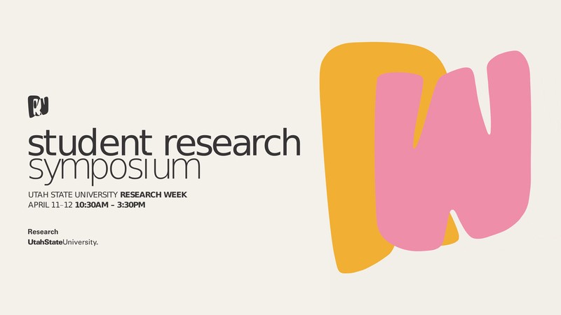 Text Reads: Utah State University Research Week, April 10-14, 10:30 a.m. to 3:30 p.m.