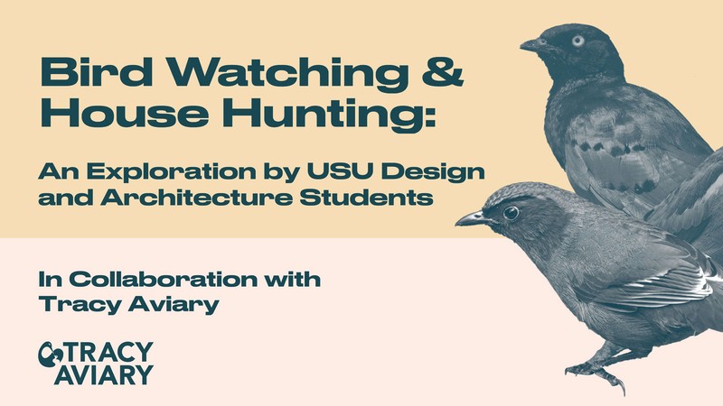 Text Reads: Bird Watching and House Hunting. An exhibit by USU students.