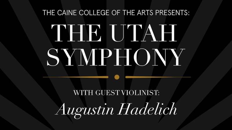 Text Reads: Caine College Presents the Utah Symphony with Guest Violinist Augustin Hadelich.