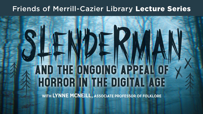 Text Reads: Slenderman and the ongoing appeal of horror in the digital age. With Lynne McNeill.
