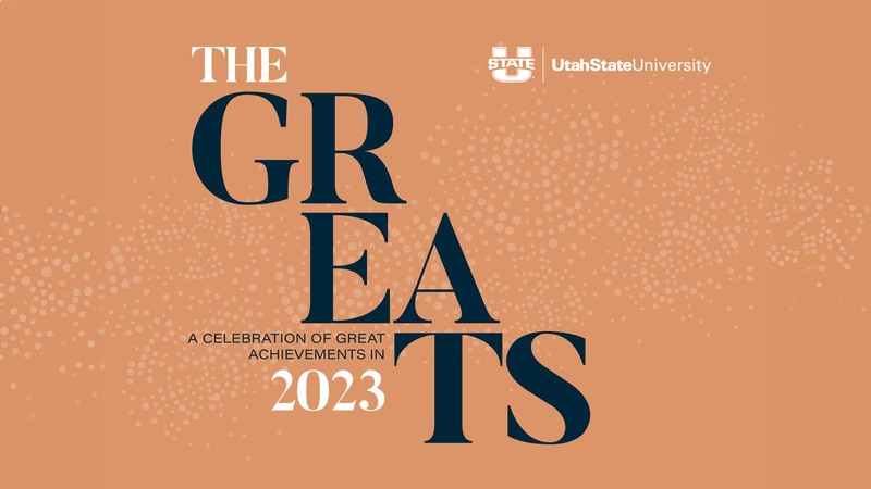 Text Reads: The Greats. A Celebration of Great Achievements in 2023. Utah State University.