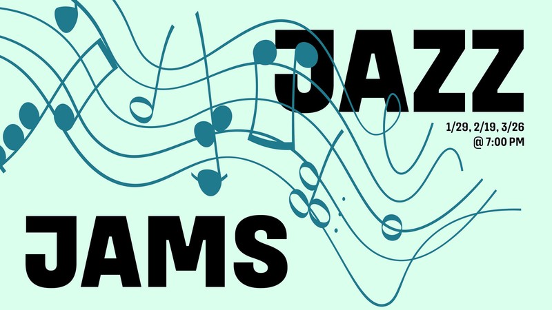 A concert poster. Text Reads: Jazz Jams, January 29th, February 19th, March 26th at 7 PM.
