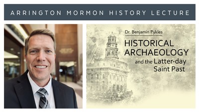 Text reads: Dr. Benjamin Pykles. Historical Archaeology and the Latter-day Saint Past