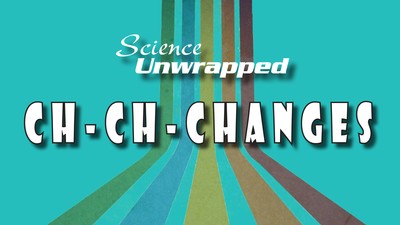 Text reads: Science Unwrapped, Ch-Ch-Changes