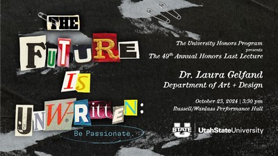 Text Reads: The Future is Unwritten: Be Passionate. 49th Annual Last Lecture by Laura Gelfand.