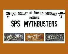 poster for USU Society of Physics Students' 'MythBusters' event