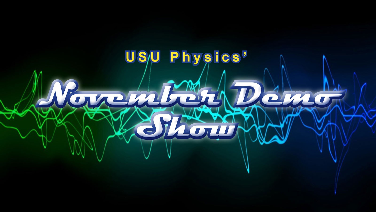 Text Reads: USU Physics' November Demo Show