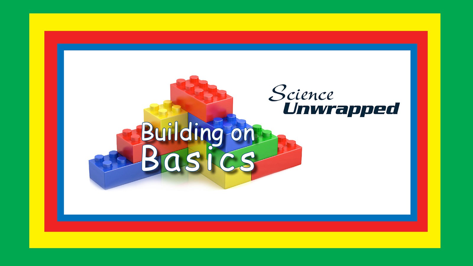 An illustration of LEGO blocks. Text Reads: Building on Basics