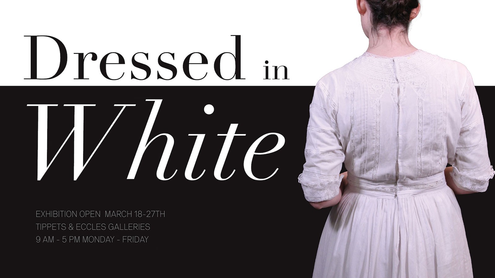 Text Reads: Exhibition Open March 18-27. Tippest and Eccles Galleries.